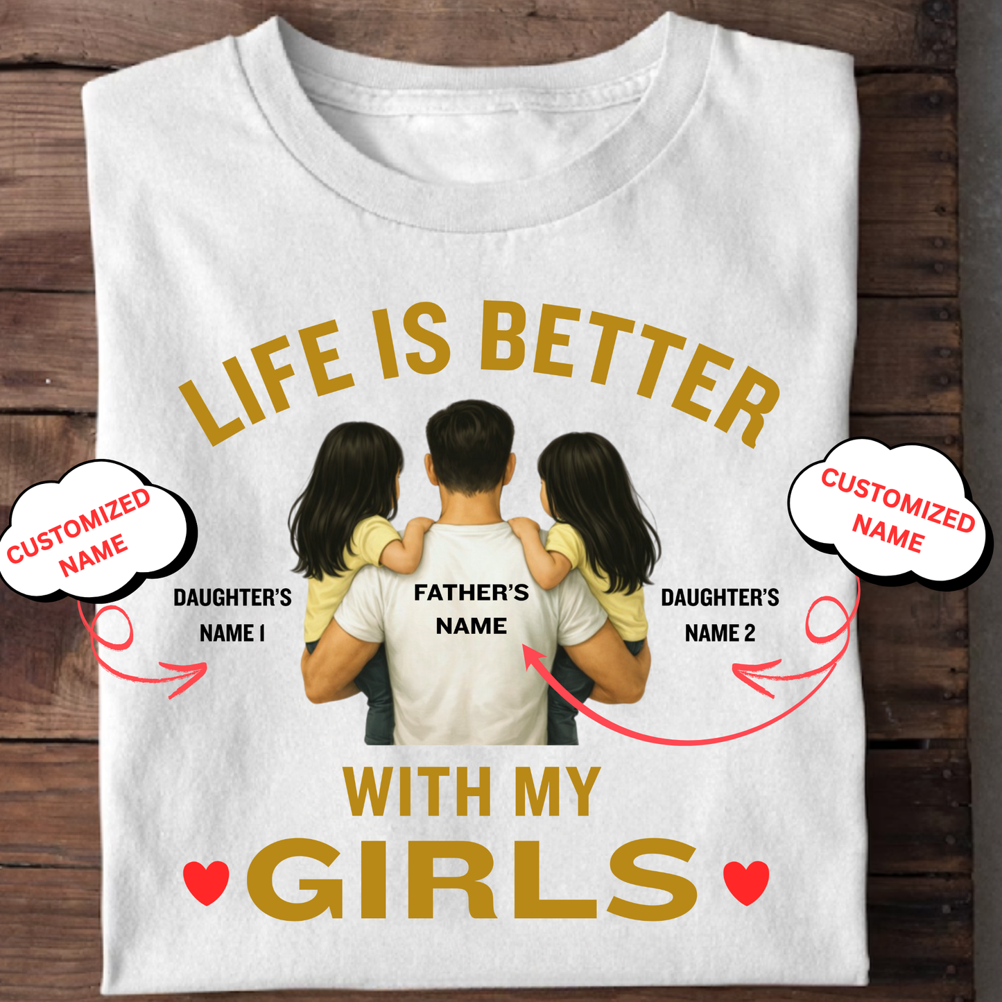 CUSTOMIZED-LIFE IS BETTER WITH MY GIRLS (FATHER) CLASSIC T-SHIRT