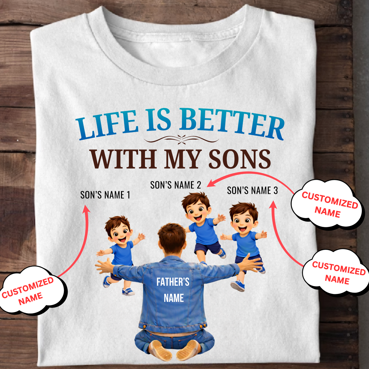 CUSTOMIZED-LIFE IS BETTER WITH MY THREE SONS (FATHER & SONS) CLASSIC T-SHIRT