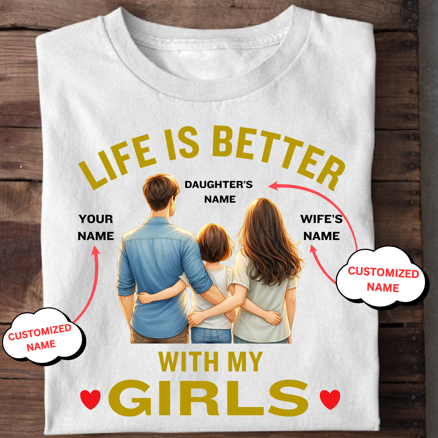 CUSTOMIZED-LIFE IS BETTER WITH MY GIRLS (DAUGHTER & WIFE) FATHER CLASSIC T-SHIRT