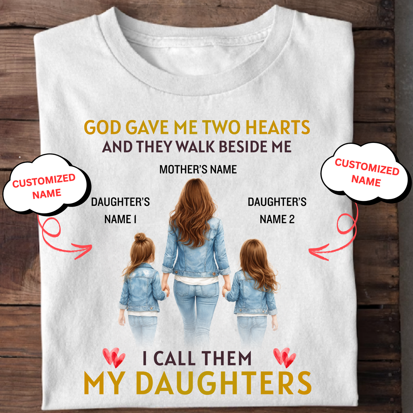 CUSTOMIZED-GOD GAVE ME TWO HEARTS, MY TWO DAUGHTERS  (MOTHER & DAUGHTERS) CLASSIC T-SHIRT
