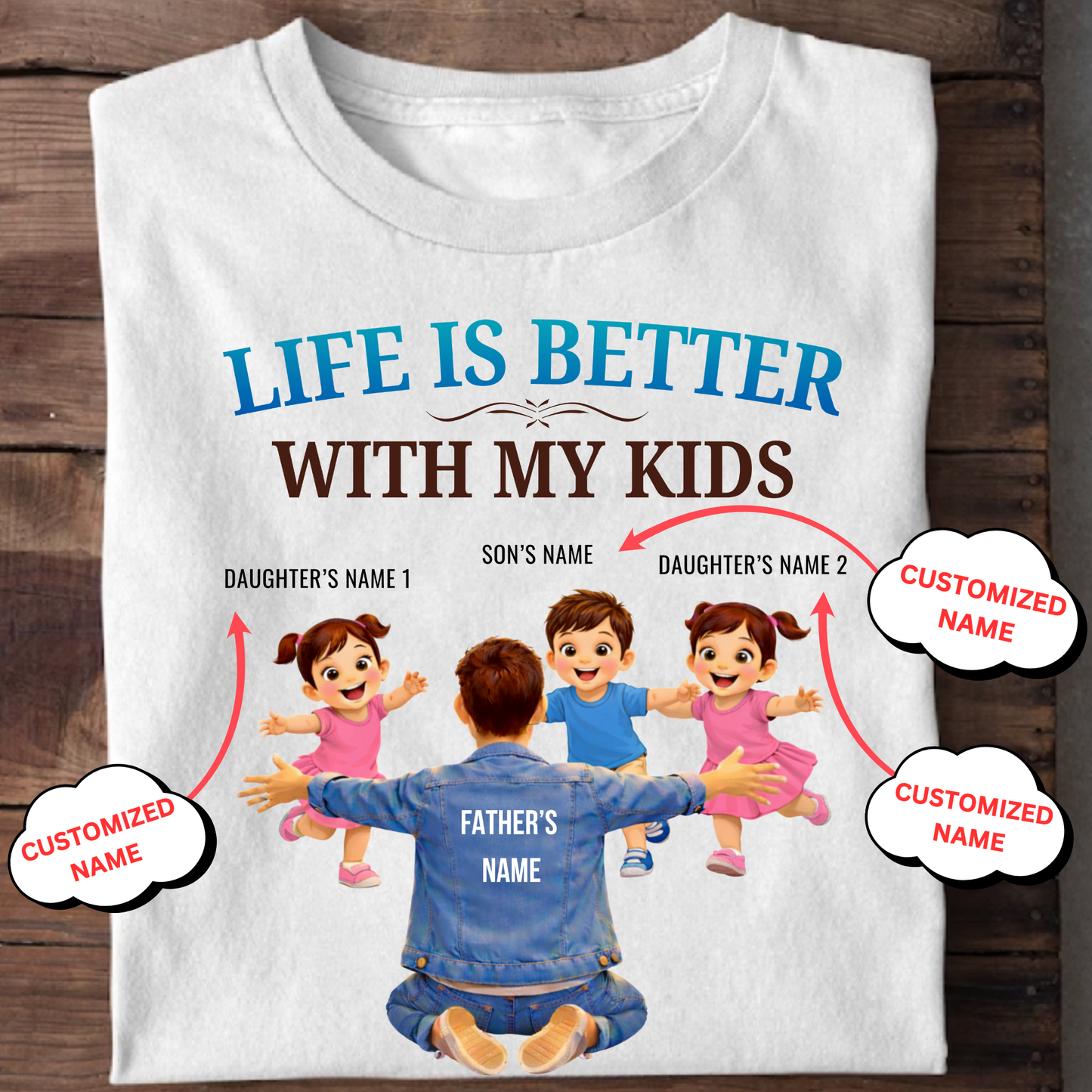 CUSTOMIZED-LIFE IS BETTER WITH MY TWO DAUGHTERS AND A SON (FATHER & KIDS) THREE CLASSIC T-SHIRT