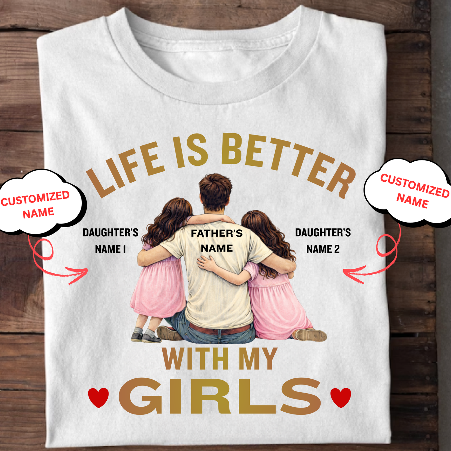 CUSTOMIZED-LIFE IS BETTER WITH MY GIRLS (FATHER & DAUGHTERS) CLASSIC T-SHIRT
