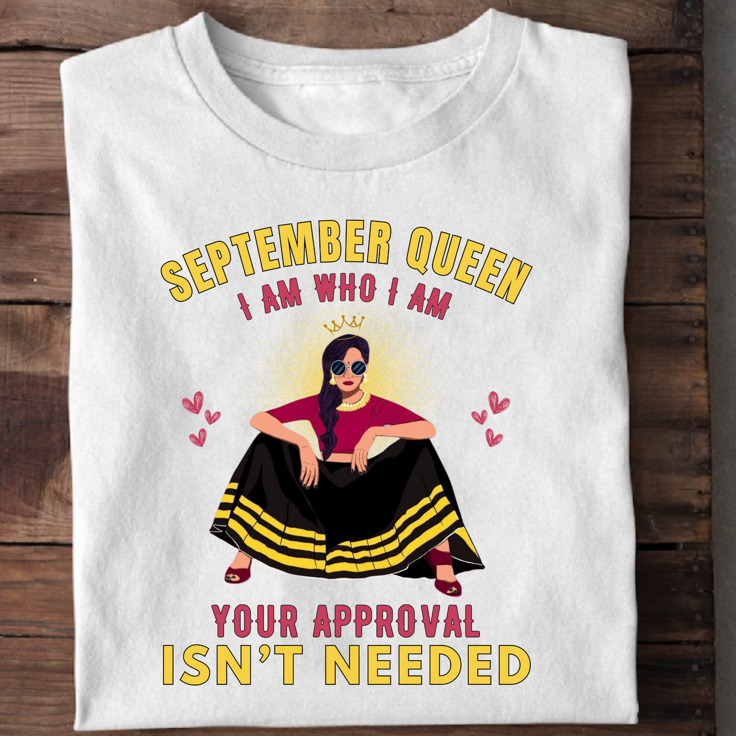 SEPTEMBER QUEEN, I AM WHO I AM YOUR APPROVAL ISN'T NEEDED PREMIUM CLASSIC T-SHIRT