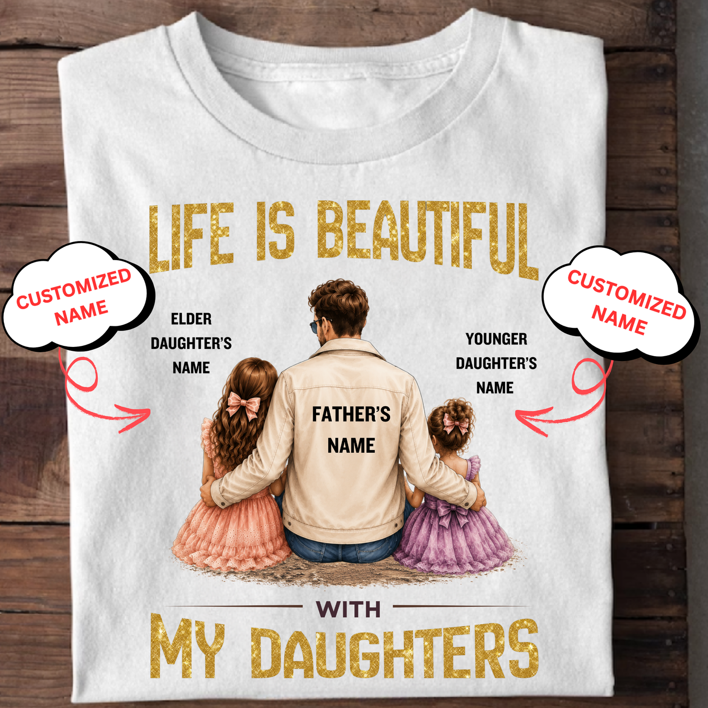 CUSTOMIZED- LIFE IS BEAUTIFUL WITH MY DAUGHTERS CLASSIC T-SHIRT
