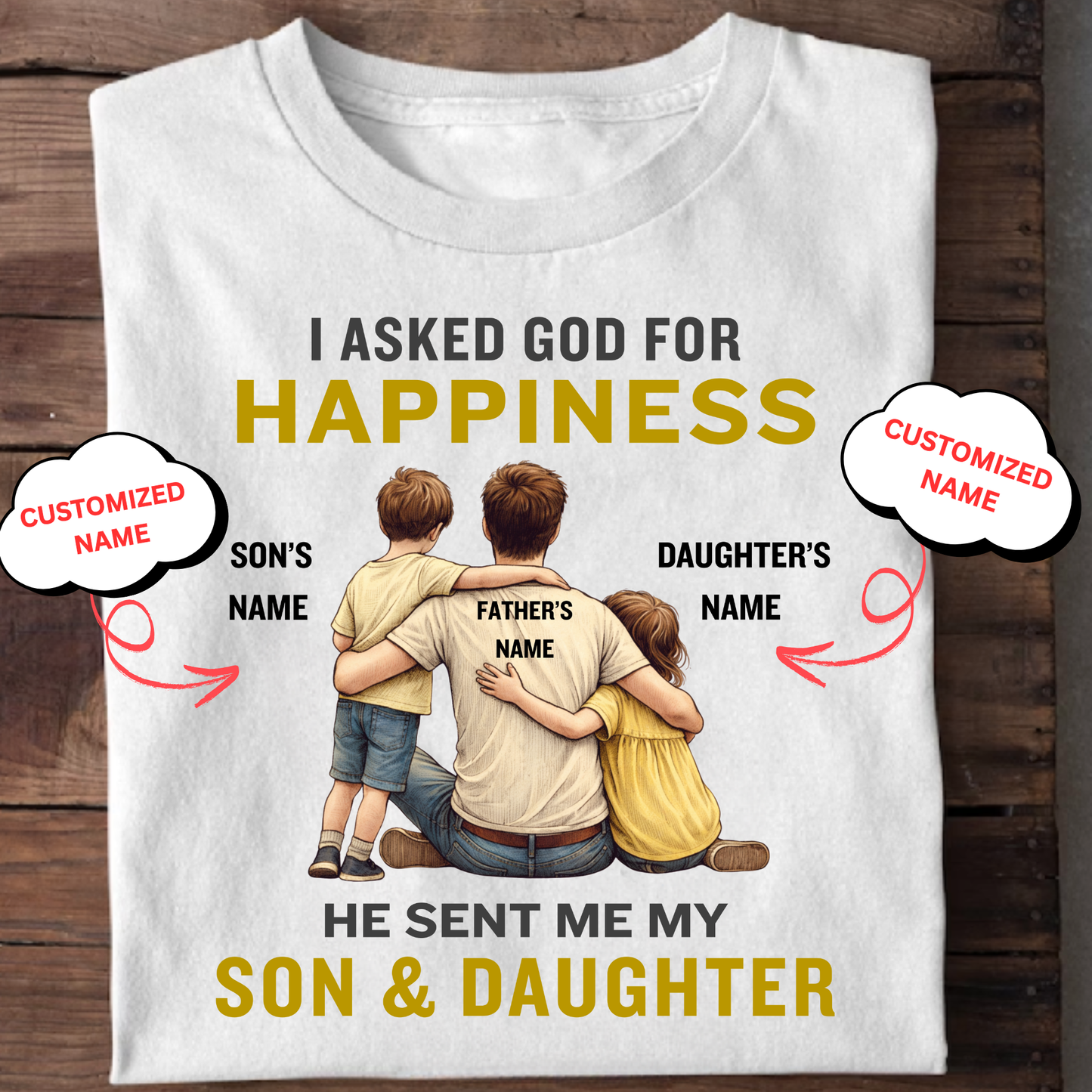 CUSTOMIZED-MY HAPPINESS, MY SON & DAUGHTER (FATHER) CLASSIC T-SHIRT